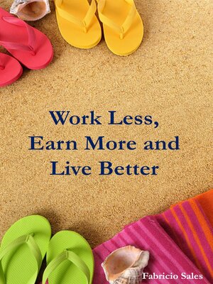 cover image of Work Less,  Earn More and  Live Better